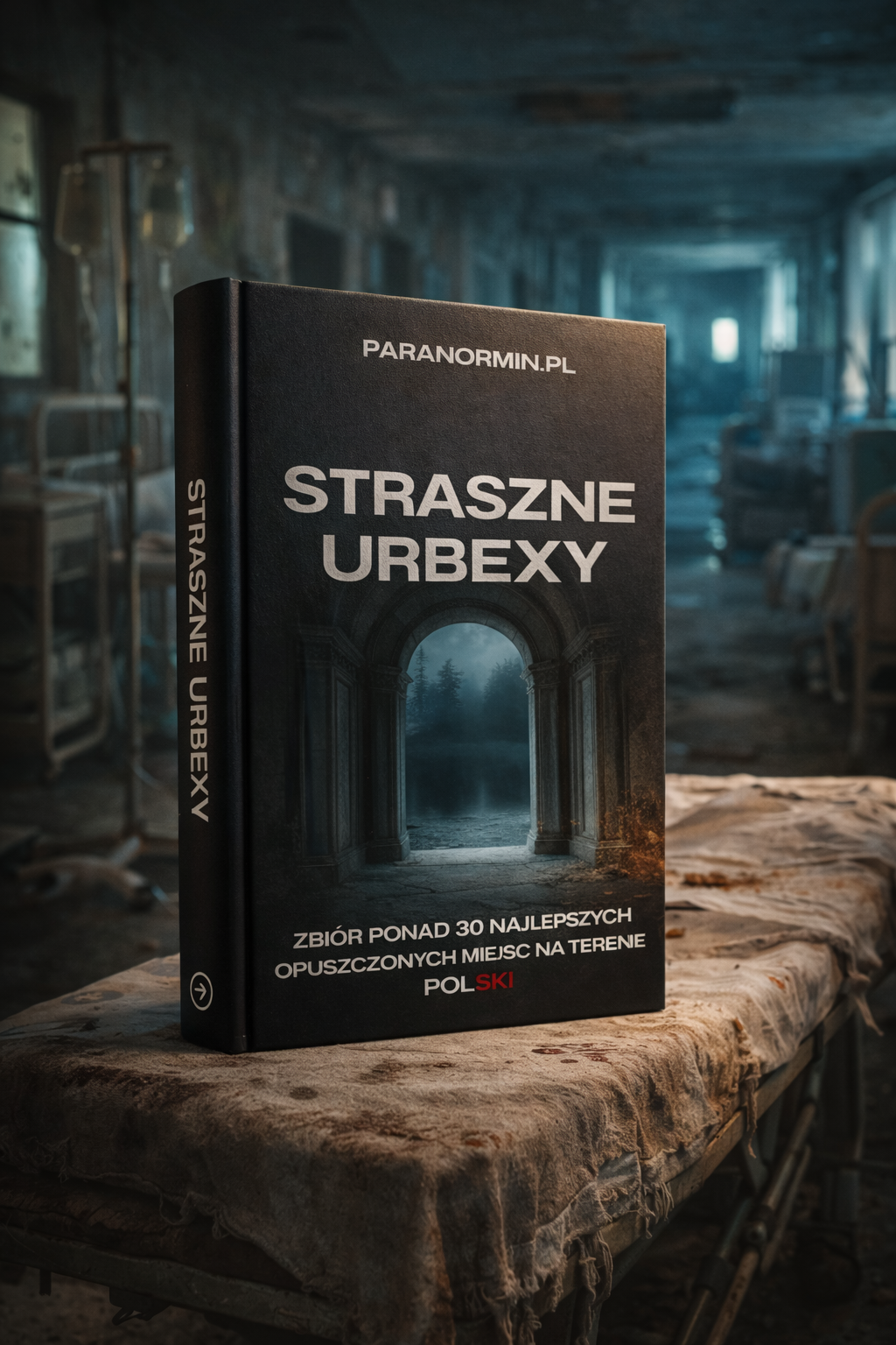 STRASZNE URBEXY – PONAD 30 NAJLEPSZYCH OPUSZCZONYCH MIEJSC W POLSCE – EBOOK